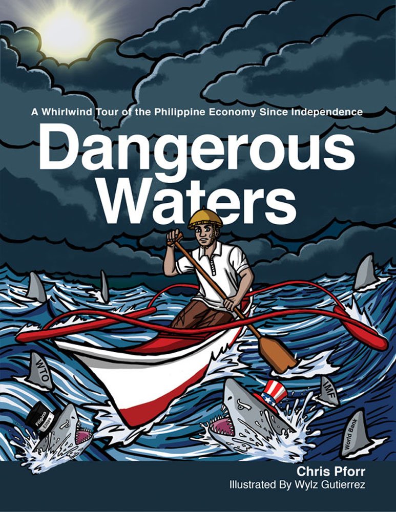 Dangerous Waters: A Whirlwind of the Philippine Economy Since&nbsp;Independence