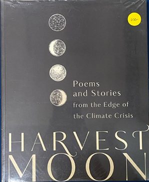 Harvest Moon Poems and Stories from the Edge of the Climate Crisis