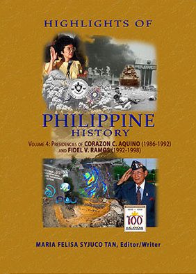 Highlights of Philippine History: Volume 4 PRESIDENCIES OF CORAZON C. AQUINO (1986-1992) and FIDEL V. RAMOS (1992-1998)